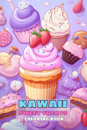 Kawaii Sweet Treats Coloring Book For Adults: Cute Sweets for kids, featured Cute Dessert, Cupcake, Donut, Candy, Chocolate, Ice Cream von Independently published